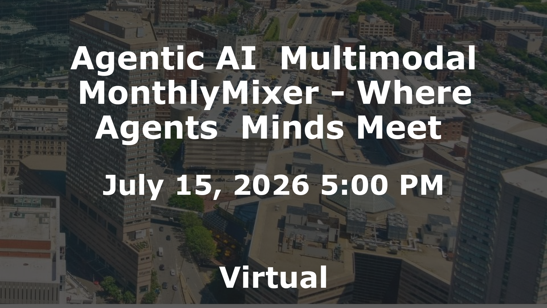 Agentic AI  Multimodal MonthlyMixer - Where Agents  Minds Meet  event image